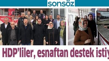 HDP&rsquo;LİLER, ESNAFTAN DESTEK İSTİYOR