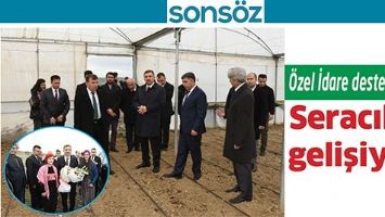 &Ouml;ZEL İDARE DESTEKLİYOR, SERACILIK GELİŞİYOR