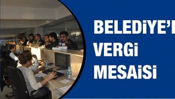 BELEDİYE&rsquo;DE VERGİ MESAİSİ&hellip;