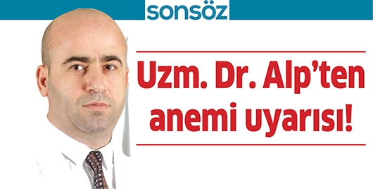 UZM. DR. ALP&rsquo;TEN ANEMİ UYARISI!
