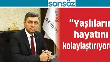 &ldquo;YAŞLILARIN HAYATINI KOLAYLAŞTIRIYORUZ&rdquo;