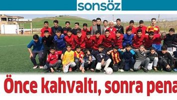 &Ouml;NCE KAHVALTI, SONRA PENALTI