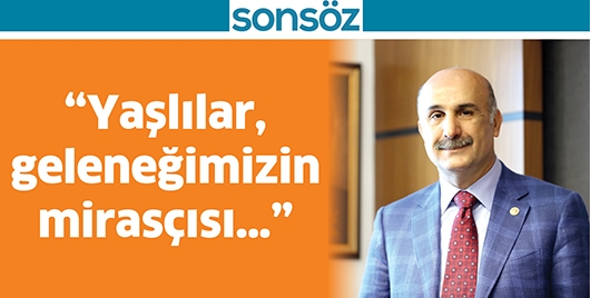 &ldquo;YAŞLILAR, GELENEĞİMİZİN MİRAS&Ccedil;ISI&hellip;&rdquo;