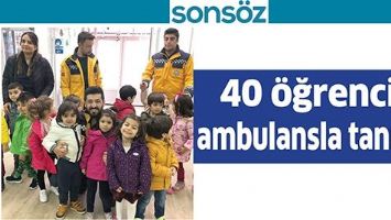 40 &Ouml;ĞRENCİ, AMBULANSLA TANIŞTI