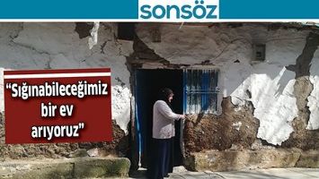 &ldquo;SIĞINABİLECEĞİMİZ BİR EV ARIYORUZ&rdquo;