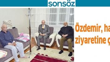&Ouml;ZDEMİR, HASTA ZİYARETİNE &Ccedil;IKTI