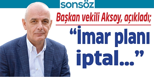 &ldquo;İMAR PLANI İPTAL&hellip;&rdquo;