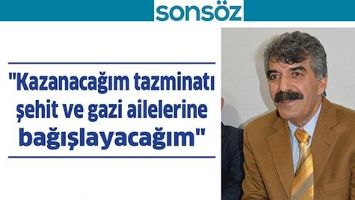 "KAZANACAĞIM TAZMİNATI GAZİ VE ŞEHİT AİLELERİNE BAĞIŞLAYACAĞIM"
