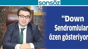 &ldquo;DOWN SENDROMLULARA &Ouml;ZEN G&Ouml;STERİYORUZ&rdquo;