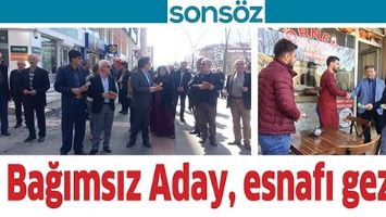 BAĞIMSIZ ADAY, ESNAFI GEZDİ