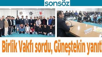 BİRLİK VAKFI SORDU, G&Uuml;NEŞTEKİN YANITLADI