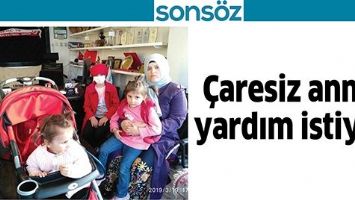 &Ccedil;ARESİZ ANNE, YARDIM İSTİYOR