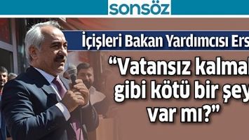 &ldquo;VATANSIZ KALMAK GİBİ K&Ouml;T&Uuml; BİR ŞEY VAR MI?&rdquo;