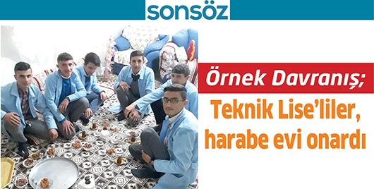 &Ouml;RNEK DAVRANIŞ; TEKNİK LİSE&rsquo;LİLER, HARABE EVİ ONARDI