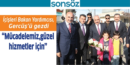 İ&Ccedil;İŞLERİ BAKAN YARDIMCISI, GERC&Uuml;Ş&rsquo;&Uuml; GEZDİ