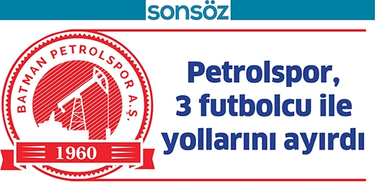PETROLSPOR, 3 FUTBOLCU İLE YOLLARINI AYIRDI