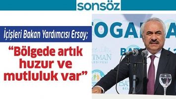 İ&Ccedil;İŞLERİ BAKAN YARDIMCISI ERSOY;  &ldquo;B&Ouml;LGEDE ARTIK HUZUR VE MUTLULUK VAR&rdquo;