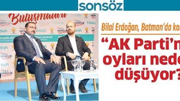 BİLAL ERDOĞAN, BATMAN&rsquo;DA KONUŞTU;  &ldquo;AK PARTİ&rsquo;NİN OYLARI NEDEN D&Uuml;Ş&Uuml;YOR?