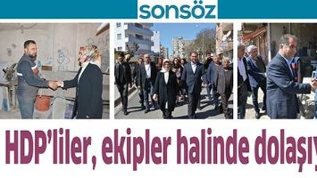 HDP&rsquo;LİLER, EKİPLER HALİNDE DOLAŞIYOR