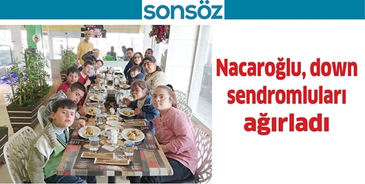 NACAROĞLU, DOWN SENDROMLULARI AĞIRLADI