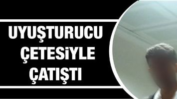 UYUŞTURUCU &Ccedil;ETESİYLE &Ccedil;ATIŞTI
