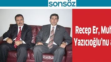 RECEP ER, MUHSİN YAZICIOĞLU&rsquo;NU ANDI