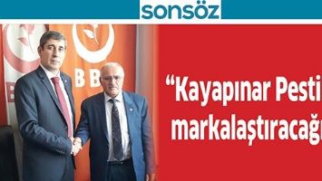 &ldquo;KAYAPINAR PESTİLİNİ MARKALAŞTIRACAĞIZ&rdquo;