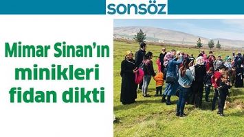 MİMAR SİNAN&rsquo;IN MİNİKLERİ FİDAN DİKTİ