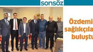 &Ouml;ZDEMİR, SAĞLIK&Ccedil;ILARLA BULUŞTU