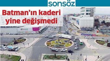 BATMAN&rsquo;IN KADERİ YİNE DEĞİŞMEDİ