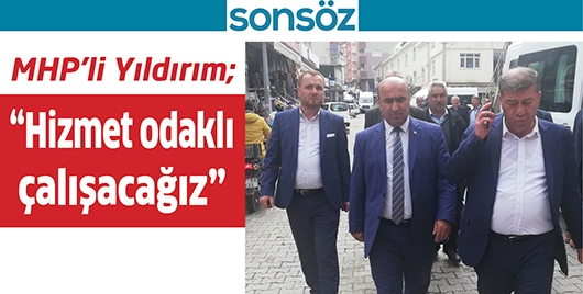 &ldquo;HİZMET ODAKLI &Ccedil;ALIŞACAĞIZ&rdquo;