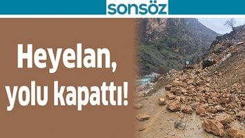 HEYELAN, YOLU KAPATTI!
