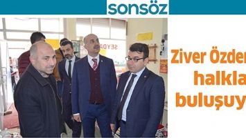 ZİVER &Ouml;ZDEMİR, HALKLA BULUŞUYOR