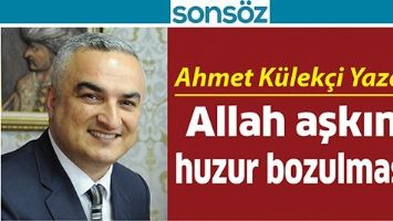 ALLAH AŞKINA HUZUR BOZULMASIN