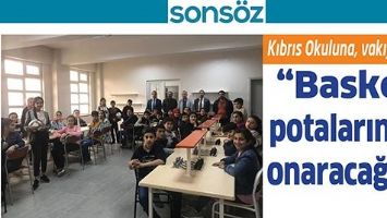KIBRIS OKULUNA, VAKIF S&Ouml;Z&Uuml;; &ldquo;BASKET POTALARINIZI ONARACAĞIZ&rdquo;