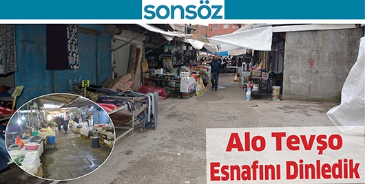 ALO TEVŞO ESNAFINI DİNLEDİK