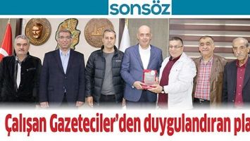 &Ccedil;ALIŞAN GAZETECİLER&rsquo;DEN DUYGULANDIRAN PLAKET