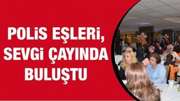 POLİS EŞLERİ, SEVGİ &Ccedil;AYINDA BULUŞTU