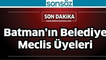 BATMAN BELEDİYE MECLİS &Uuml;YELERİ NETLEŞTİ