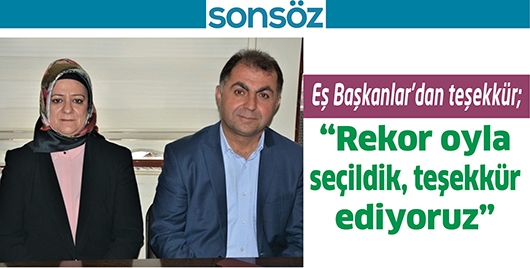 EŞ BAŞKANLAR&rsquo;DAN TEŞEKK&Uuml;R; &ldquo;REKOR OYLA SE&Ccedil;İLDİK, TEŞEKK&Uuml;R EDİYORUZ&rdquo;