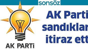 AK PARTİ, SANDIKLARA İTİRAZ ETTİ