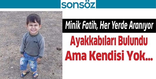 MİNİK FATİH, HER YERDE ARANIYOR