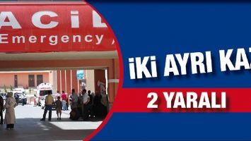 İKİ AYRI KAZA: 2 YARALI