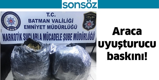 ARACA UYUŞTURUCU BASKINI!