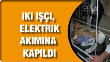 İKİ İŞ&Ccedil;İ, ELEKTRİK AKIMINA KAPILDI