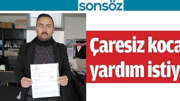 &Ccedil;ARESİZ KOCA, YARDIM İSTİYOR;