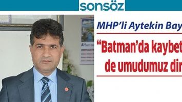 &ldquo;BATMAN&rsquo;DA KAYBETSEK DE UMUDUMUZ DİRİ&rdquo;