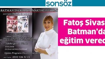 FATOŞ SİVASLI, BATMAN&rsquo;DA EĞİTİM VERECEK