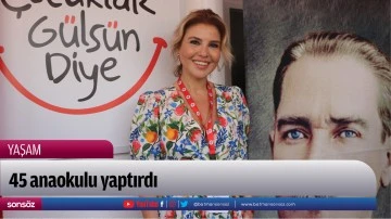 45 anaokulu yaptırdı