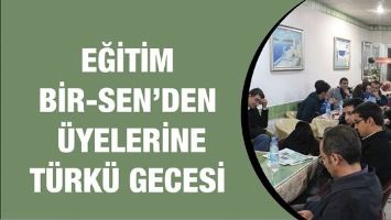 EĞİTİM BİR-SEN'DEN &Uuml;YELERİNE T&Uuml;RK&Uuml; GECESİ